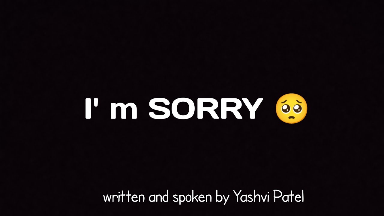 I' m SORRY 🥺 poetry written and spoken by Yashvi Patel
