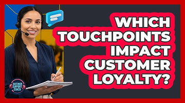Which Touchpoints Impact Customer Loyalty?