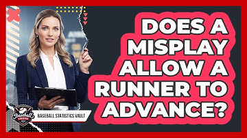 Does a Misplay Allow a Runner to Advance?