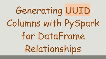 Generating UUID Columns with PySpark for DataFrame Relationships