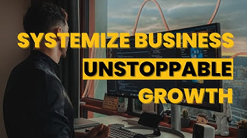 5 Steps to SYSTEMIZE BUSINESS for UNSTOPPABLE Growth