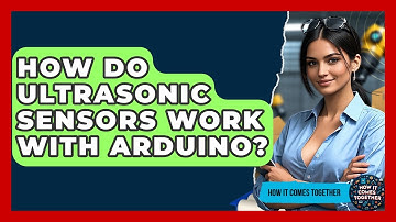 How Do Ultrasonic Sensors Work With Arduino? - How It Comes Together
