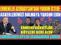 ERMENİLER AZERBAYCAN’DAN YARDIM İSTEDİ: ASKERLERİMİZİ BULMAYA YARDIM EDİN / KÖYLERİ SİLAHLANDIRIN