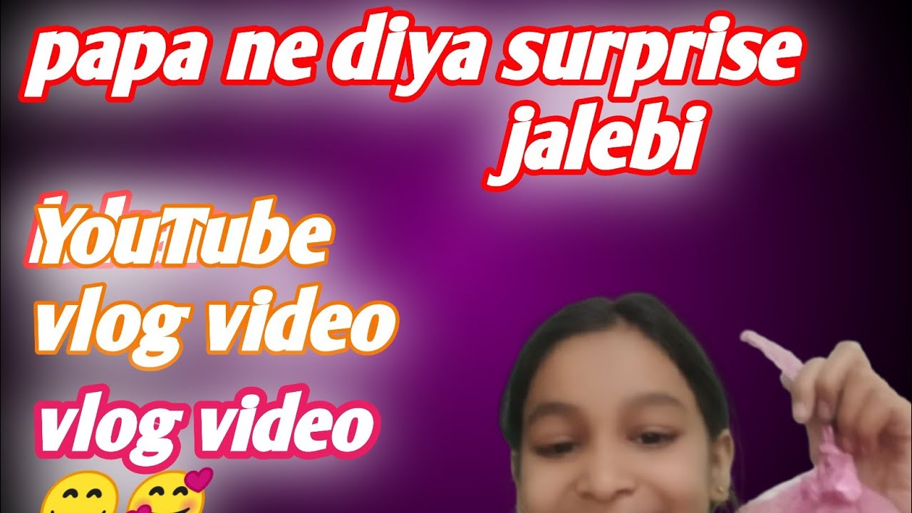 Papa ne diya surprise jalebi lakar 😇😍🙃😍YouTube vlog video😋🥰🥰🎥 vlog video😋🥰🥰🎥