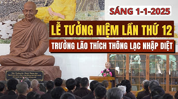 CHÍNH THỨC | Lễ Tưởng Niệm Lần Thứ 12 Trưởng Lão THÍCH THÔNG LẠC Nhập Diệt - Sáng 1-1-2025