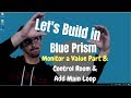 Blue Prism | Let's Build | Monitor a Value | Part 8 - Run in Control Room and Add Main Loop