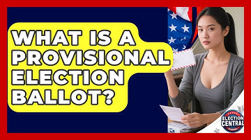What Is A Provisional Election Ballot? - Election Central Channel