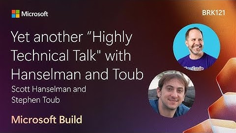 Yet Another "Highly Technical Talk" with Hanselman and Toub | BRK121