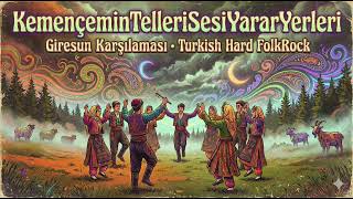 Kemençemin Telleri Sesi Yarar Yerleri Turkish Hard Folk Rock Giresun Karşılaması