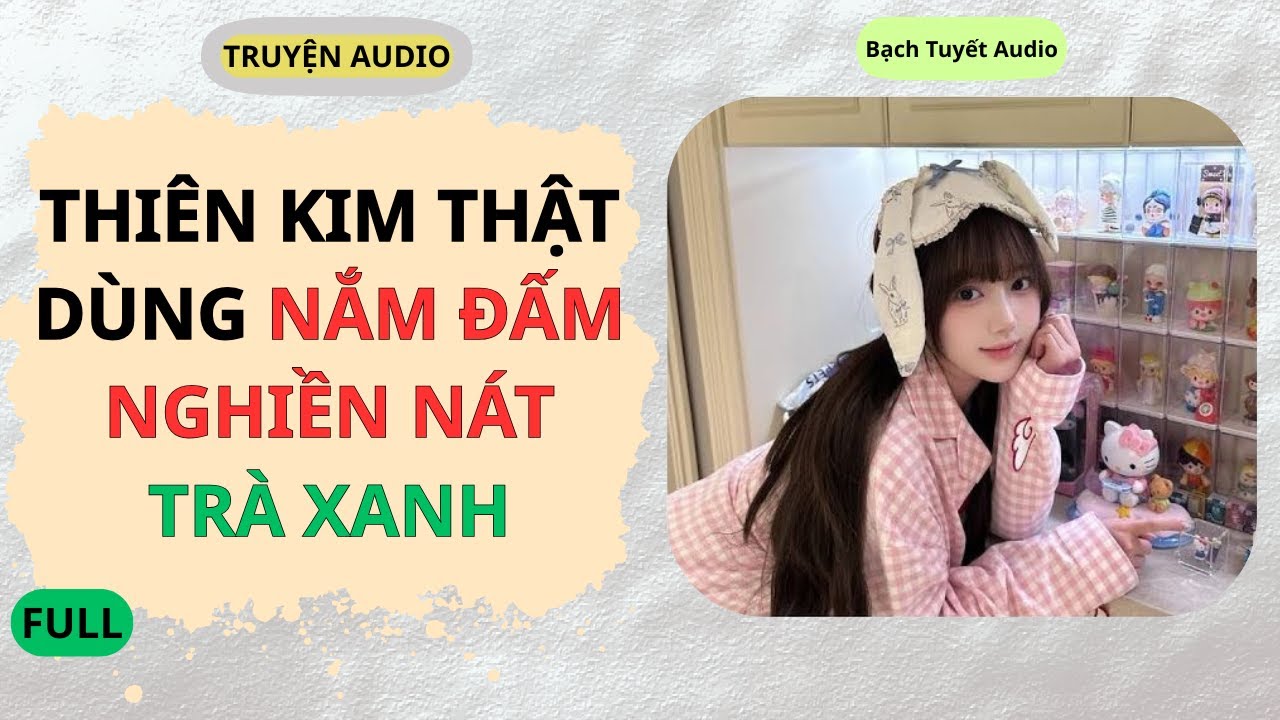 Full Audio | Thiên Kim Thật Dùng 
