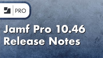 Jamf Pro 10.46 Release Notes - New Features and Enhancements