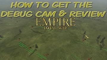 DEBUG CAM HOW TO AND REVIEW FOR EMPIRE TOTAL WAR TIPS AND TRICKS