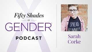 5. SARAH CORKE – intersex, non-binary [Fifty Shades of Gender podcast]