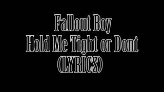 Fallout Boy - Hold Me Tight or Don't (LYRICS)