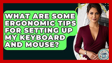 What Are Some Ergonomic Tips For Setting Up My Keyboard And Mouse? - Learn As An Adult