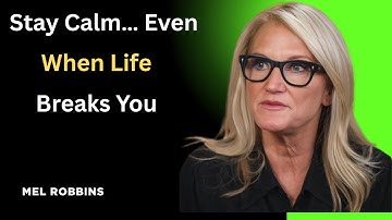 How to Stay Calm When Everything Tries to Break You - Motivation Speech By Mel Robbins