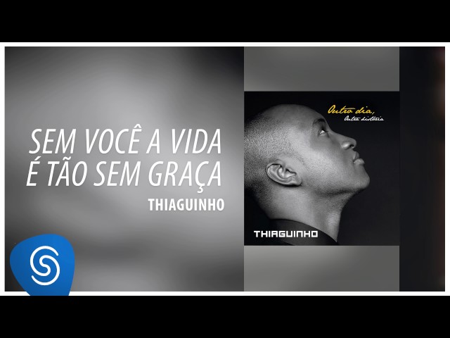 Thiaguinho - Sem Você A Vida É Tão Sem Graça