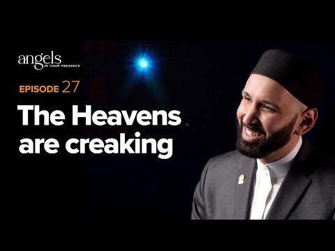 Episode 27: The Heavens are Creaking | Angels in Your Presence with Omar Suleiman