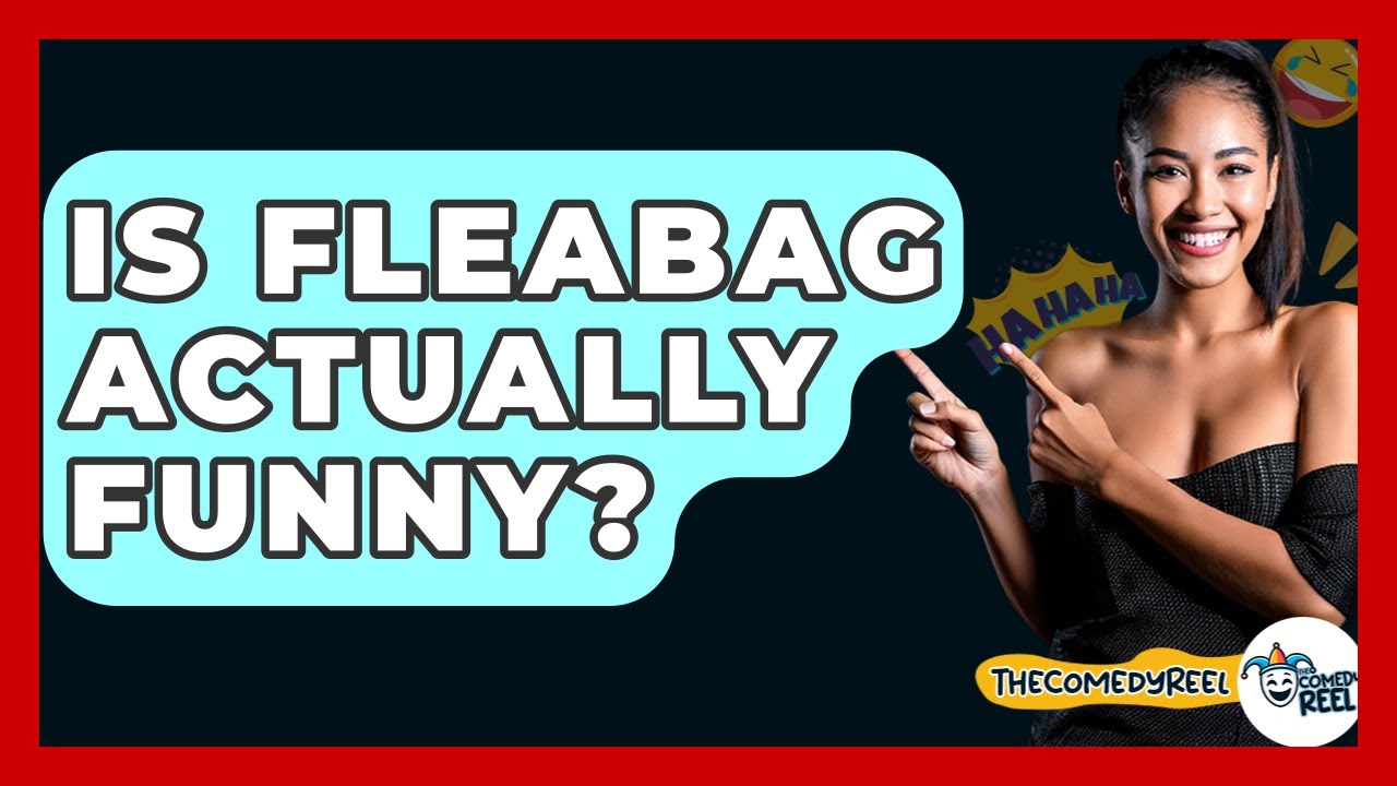 Is Fleabag Actually Funny? - The Comedy Reel
