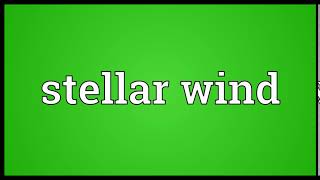 Stellar wind Meaning | Wordogram