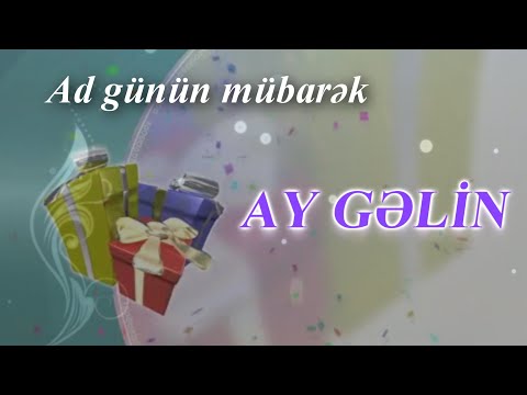 Gelin. AD GÜNÜN MÜBARƏK!