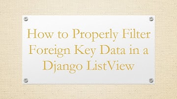 How to Properly Filter Foreign Key Data in a Django ListView