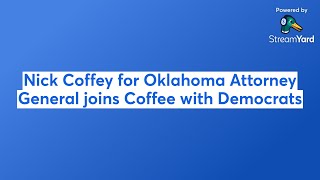 Nick Coffey for Oklahoma Attorney General joins Coffee with Democrats