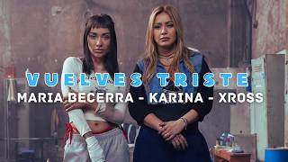 Maria Becerra, Karina, XROSS - VUELVES TRISTE (Lyric Video)