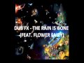 DUB FX - THE RAIN IS GONE (FEAT. FLOWER FAIRY)