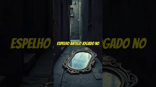 Espelho Antigo Revela Reflexo Que Não Deveria Existir