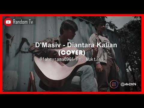 D&#;Masiv - Diantara Kalian (COVER) By @fahmyrama Ft. Muktias | Random Tv