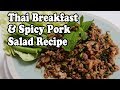 Thai Breakfast, Shopping & Cooking in Thailand. Spicy Thai Pork Salad, Larb Moo Recipe