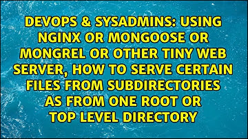 Using nginx or mongoose or mongrel or other tiny web server, how to serve certain files from...
