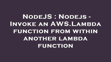 NodeJS : Nodejs - Invoke an AWS.Lambda function from within another lambda function
