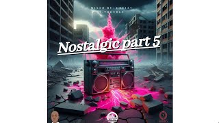 Nostalgic part 5 @Deejayttrouble_