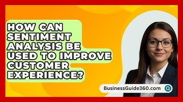 How Can Sentiment Analysis Be Used To Improve Customer Experience? - BusinessGuide360.com