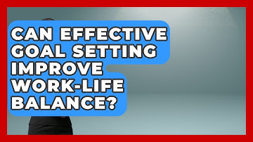 Can Effective Goal Setting Improve Work-Life Balance? | Goal Setting For Everyone News