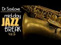 Mid-Day Jazz Break Vol 5 - 30min Mix of Dr.SaxLove&#39;s Most Popular Upbeat Jazz to Energize your day.