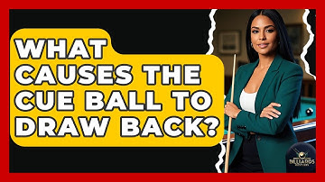 What Causes The Cue Ball To Draw Back? - Billiards Hustlers