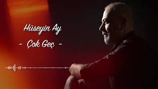 Hüseyin Ay   Çok Geç Resimi