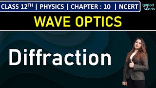 Class 12th Physics | Diffraction | Chapter 10: Wave Optics | NCERT