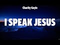 Charity Gayle - I Speak Jesus (Lyrics) Phil Wickham, Zach Williams