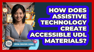 How Does Assistive Technology Create Accessible UDL Materials? - Special Education Learning
