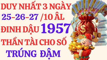Tử Vi ĐINH DẬU 1957: THẦN TÀI Ban Số Độc Đắc 💰 3 Ngày Trúng Đậm 25-27/10 Âm Lịch