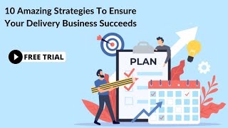 10 Amazing Strategies To Ensure Your Delivery Business Succeeds