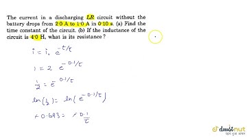 The current in a discharging LR circuit without the battery drops from 2.0 A to 0.10 s. (a) find...