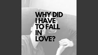 WHY DID I HAVE TO FALL IN LOVE? - DARILDARILDARIL