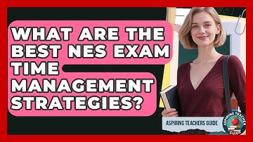 What Are The Best NES Exam Time Management Strategies? - Aspiring Teacher Guide