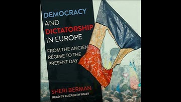 Democracy and Dictatorship in Europe: From the Ancien Régime to the Present Day by Sheri Berman