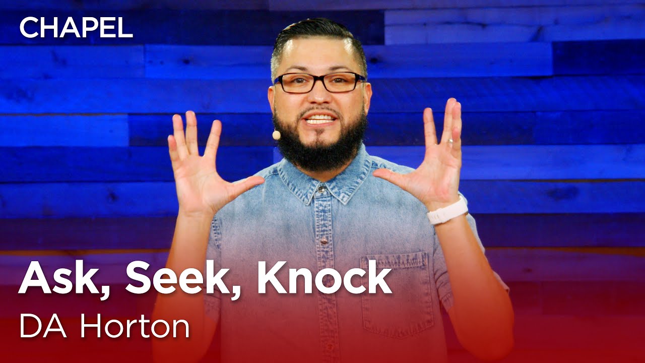 DA Horton: Ask, Seek, Knock [Biola University Chapel]